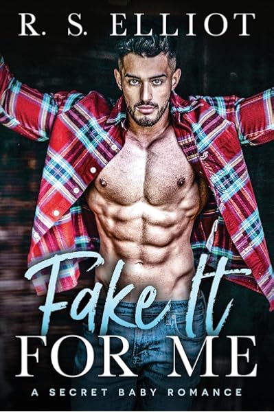 Fake It For Me A Grumpy Boss Secret Baby Romance Elliot R S 9798565134995 Amazon Com Books