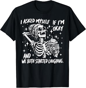 I Asked Myself If I'm Ok and We Both Started Laughing Funny T-Shirt