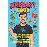Mr Beast Book: 101 Incredible Facts, Quizzes, Behind the Scenes Secrets