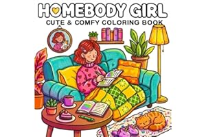 Homebody Girl Cute & Comfy Coloring Book: 40 Adorable Cozy Scenes, Daily Moments, Self Care, Soft Aesthetic Pages To Color Fo