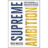 Supreme Ambition: Brett Kavanaugh and the Conservative Takeover