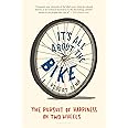 It's All About the Bike: The Pursuit of Happiness on Two Wheels