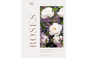 Roses: An Inspirational Guide to Choosing and Growing the Best Roses