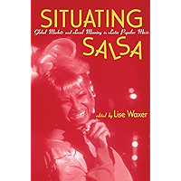 Situating Salsa: Global Markets and Local Meanings in Latin Popular Music (Perspectives in Global Pop (Hardcover)) book cover