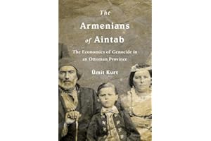 The Armenians of Aintab: The Economics of Genocide in an Ottoman Province