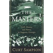 The Making of the Masters: Clifford Roberts, Augusta National, and