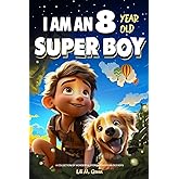 A Collection of Wonderful Stories for 8 Year Old Boys: I am an 8 Year Old Super Boy (Inspirational Gift Books for Kids) (I Am Amazing)