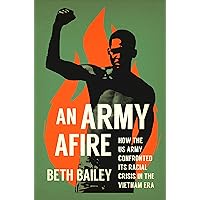An Army Afire: How the US Army Confronted Its Racial Crisis in the Vietnam Era