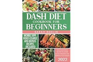 Dash Diet Cookbook for Beginners: Say Goodbye to High Blood Pressure and Start Your Body & Circulatory System Improvement Jou