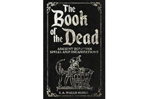 The Book of the Dead: Ancient Egyptian Spells and Incantations