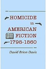 Homicide in American Fiction, 1798–1860: A Study in Social Values Kindle Edition
