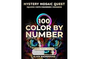 100 Color By Number: Mystery Mosaic Quest: Reveal Stunning Hidden Wonders with Squares, Dots, Diamonds & Hexagons - Relaxing 