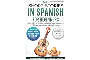 Mini Short Stories in Spanish for Beginners: Fun, Simple Stories to Boost Your Spanish — With Vocab and Verb Help Included (Spanish Short Stories for Adult Learners)