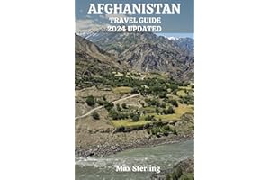 AFGHANISTAN TRAVEL GUIDE 2024 UPDATED: From Kabul's Bustling Bazaars to Panjshir's Pristine Valleys - A Journey beyond the He