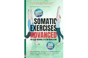 Somatic Exercises – Advanced – For Deep Nervous System Regulation: 38 Advanced Techniques To Stimulate Your Vagus Nerve And O