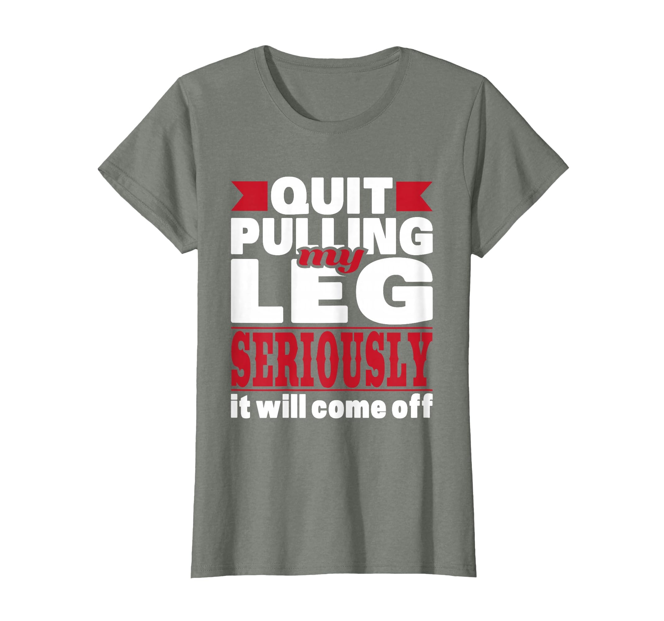 Quit Pulling My Leg - Handicap Wheelchair Amputee T-Shirt