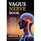 Vagus Nerve Book: Upgrade your Body’s Natural Healing Process Through Daily Vagus Nerve Exercises for Controlling Psychiatric