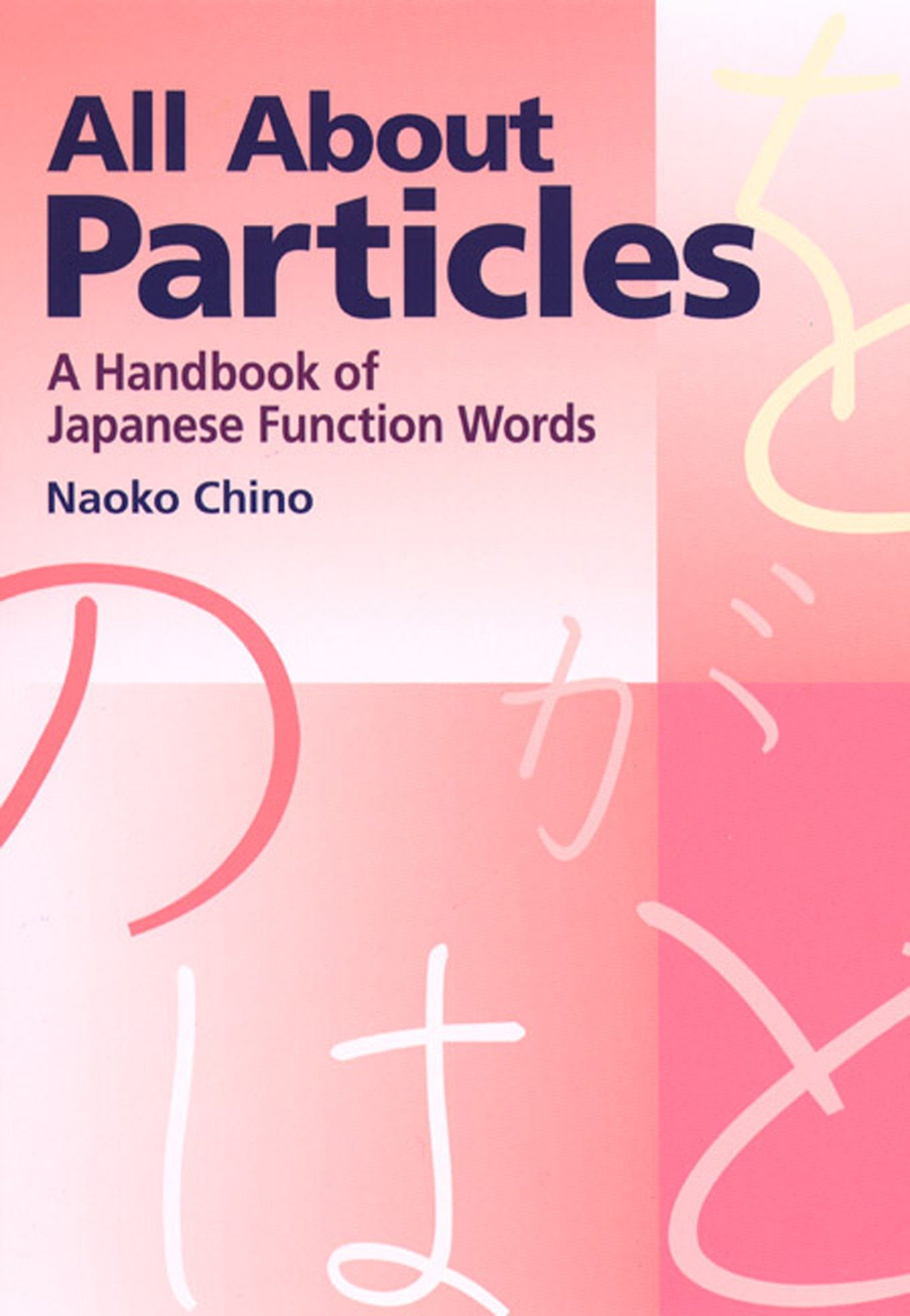 All About Particles A Handbook Of Japanese Function Words Kindle Edition By Chino Naoko Reference Kindle Ebooks Amazon Com