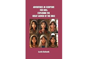 Adventures in Scripture for Kids: Exploring The Great Women of the Bible