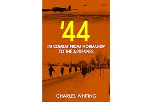 '44: In Combat from Normandy to the Ardennes (Battleground Europe: Soldier's Views of 1944 and 1945 Book 1)