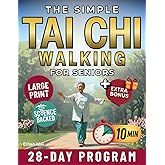 The Simple Tai Chi Walking for Seniors: A 28-Day Plan to Regain Balance, Build Strength and Finally Walk Without Fear in Just 10 Gentle Minutes a Day