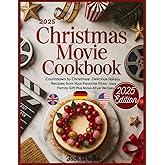 CHRISTMAS MOVIE COOKBOOK: Countdown to Christmas: Delicious Holiday Recipes from Your Favorite Films – Ideal Family Gift Plus Bonus Air Fryer Recipes