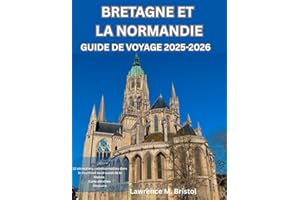 BRETAGNE ET LA NORMANDIE GUIDE DE VOYAGE 2025-2026 (French Edition)