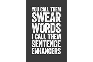You Call Them Swear Words I Call Them Sentence Enhancers: 6 x 9 Blank Lined Notebook Journal - Funny Saying Sarcastic Work Gag Gift for Office Coworkers, Employees, Adults, Boss