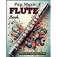 Pop Music Flute Book: A Collection Of 50 Pop Song Easy For Flute Solo