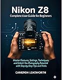 Nikon Z8 Complete User Guide for Beginners: Master