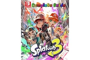 Splatoon 3 Complete Guide :Tips, Tricks, Strategies, Secrets, Walkthrough, Help and More