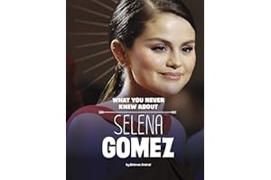 What You Never Knew about Selena Gomez (Behind the Scenes Biographies)