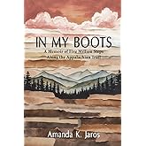 In My Boots: A Memoir of Five Million Steps along the Appalachian Trail