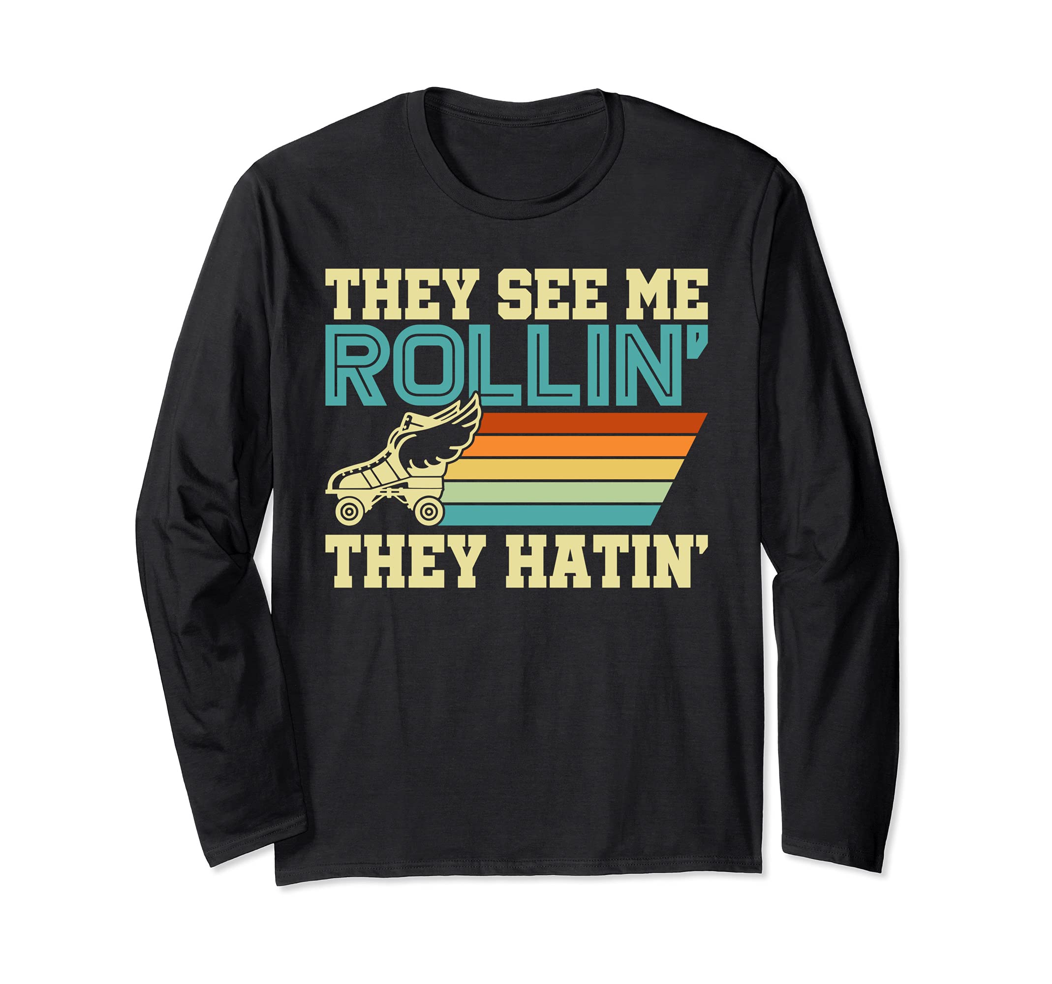 Roller Skates They See Me Rollin Funny Roller Skates Gift Long Sleeve T-Shirt
