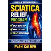 Sciatica Relief Program: Gentle Exercises to Calm Nerve Pain, Restore Mobility, and Return to Activity Safely (Recovery Series)