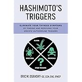 Hashimoto's Triggers: Eliminate Your Thyroid Symptoms By Finding And Removing Your Specific Autoimmune Triggers