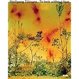 Wolfgang Tillmans: To look without fear
