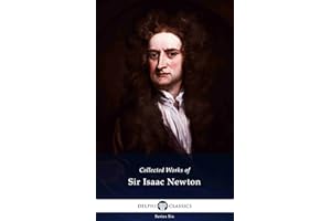 Delphi Collected Works of Sir Isaac Newton (Illustrated) (Delphi Series Six Book 26)