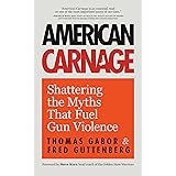 American Carnage: Shattering the Myths That Fuel Gun Violence (School Safety, Violence in Society)