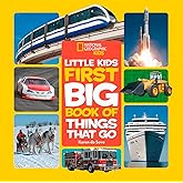 National Geographic Little Kids First Big Book of Things That Go: All About Planes, Trains, Cars, and Vehicles That Take You from Here to There!