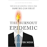 The Burnout Epidemic: The Rise of Chronic Stress and How We Can Fix It