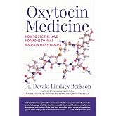 Oxytocin Medicine: How to Use The Love Hormone To Heal Issues In Many Tissues