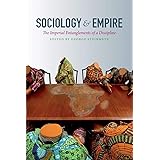 Sociology and Empire: The Imperial Entanglements of a Discipline (Politics, History, and Culture)