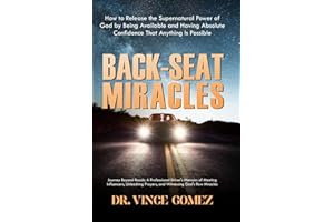 BACK-SEAT MIRACLES: Journey Beyond Roads: A Professional Driver's Memoirs of Meeting Influencers, Unleashing Prayers, and Witnessing God's Raw Miracles.
