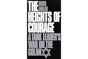 The Heights of Courage: A Tank Leader's War On the Golan