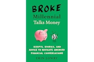 Broke Millennial Talks Money: Scripts, Stories, and Advice to Navigate Awkward Financial Conversations