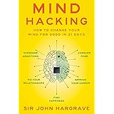 Mind Hacking: How to Change Your Mind for Good in 21 Days