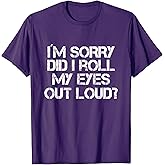 Did I Just Roll My Eyes Out Loud T-Shirt