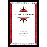 Cold War Anthropology: The CIA, the Pentagon, and the Growth of Dual Use Anthropology
