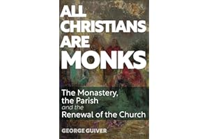 All Christians Are Monks: The Monastery, the Parish and the Renewal of the Church
